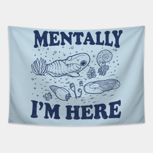 Mentally I'm Here Evolution Fossils Archeology Funny Tapestry