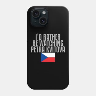 I'd rather be watching Petra Kvitova Phone Case