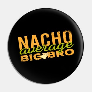 Nacho Average Big Bro - Food Pun Pin