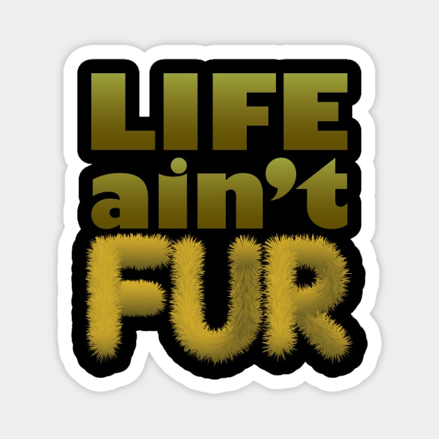 Life ain't Fur Magnet by at1102Studio