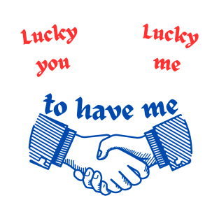 Funny Lucky You & Me T-Shirt