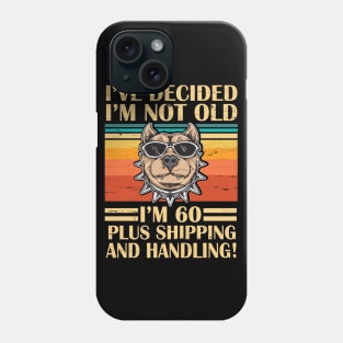 I've Decided I'm Not Old I'm 60 Years Old Plus Shipping And Handling Pitbull Vintage Retro Birthday Phone Case