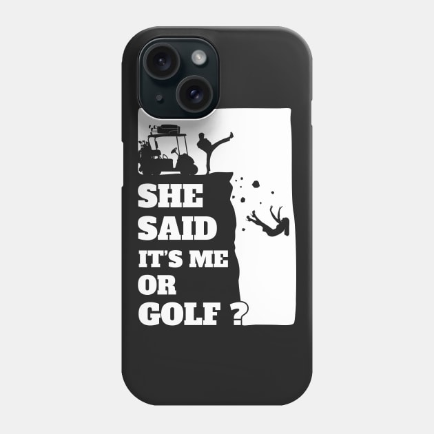 Mens She Said Its Me Or Golf? Funny gift product! Phone Case by theodoros20