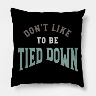 Don't Like to Be Tied Down Pillow