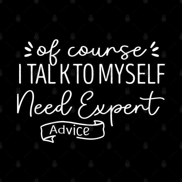 Of Course I Talk To My Self Need Expert Advice by Success shopping