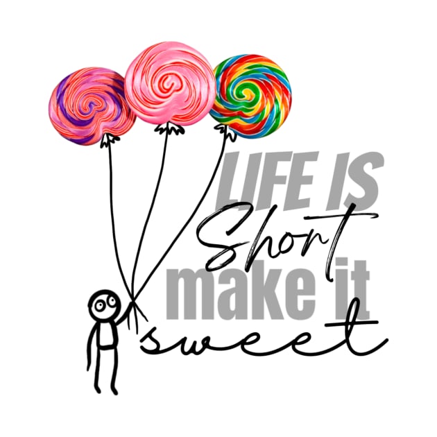 Life is short make it sweet by Karla Herrera Designs