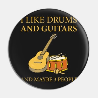 I Like Drums And Guitars And Maybe 3 People Pin