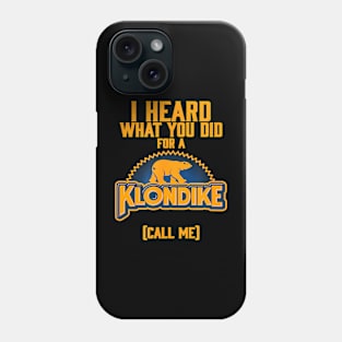 I Heard What You Did For A Klondike Phone Case