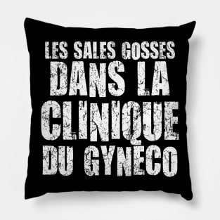 Les Sales Gosses Dans La Clinique Du Gyneco Pillow