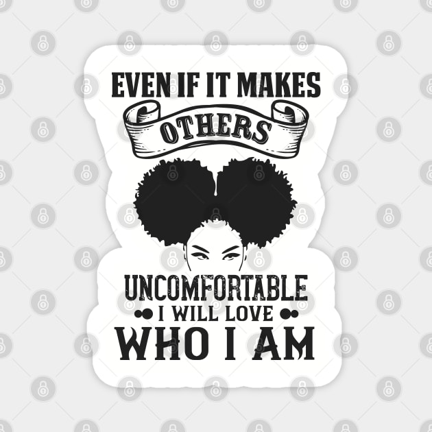 Even if it makes others uncomfortable I will love who I am Magnet by UrbanLifeApparel