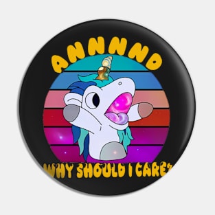 And Why Should I Care? Funny Sarcastic Unicorn Pin