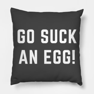 Go suck an egg! Pillow