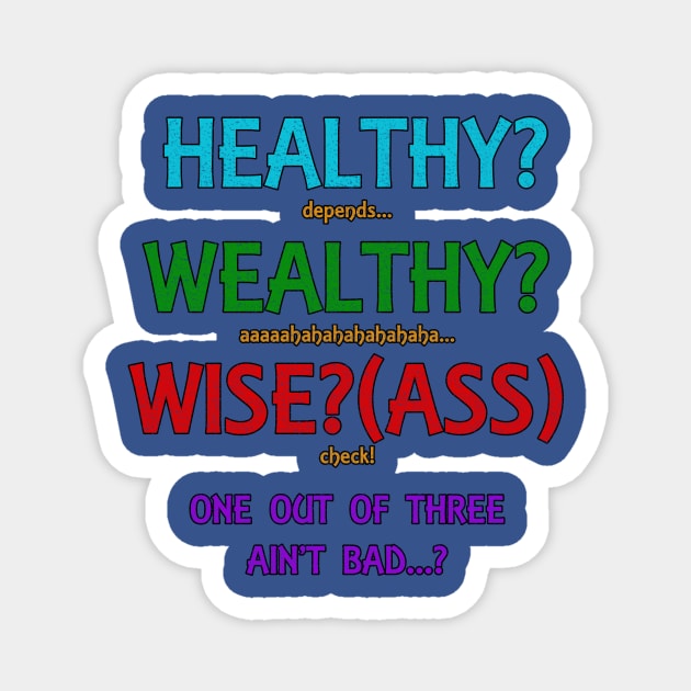 Healthy? Wealthy? Wise? Magnet by [TLB] Klaus