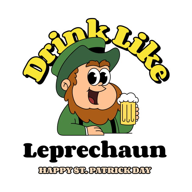 Drink Like A Leprechaun St. Patrick's Day by ShirtStyle Hubbb