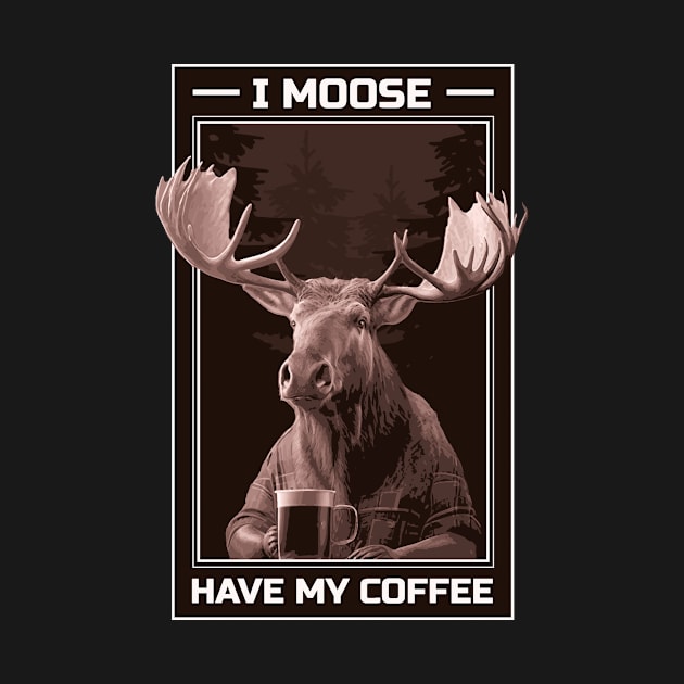 I Moose Have My Coffee by Kelleh Co. 