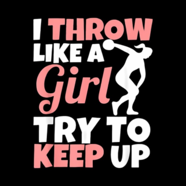 I Throw Like A Girl Discus Throwing Track And Field Discus Discus