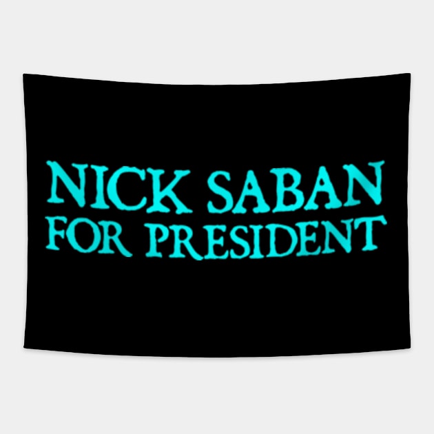 Nick Saban For President Alabam Football U of A Tapestry by  hal mafhoum?