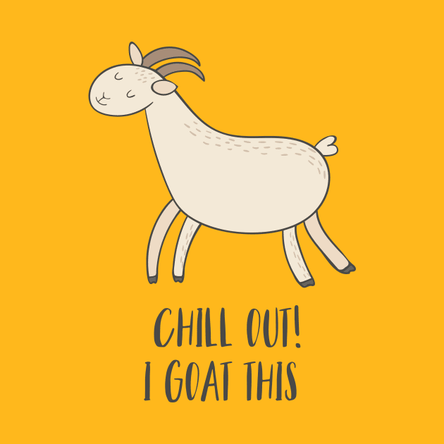 Chill Out, I Goat This! by Dreamy Panda Designs