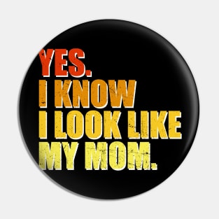 Yes I Know I Look Like My Mom Mother's Day Funny Women Girls Pin