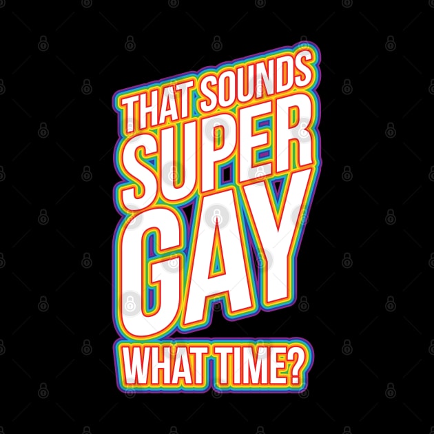 Fun Bisexual Pride Stuff - Sounds Gay What Time? T-Design by Vector Deluxe