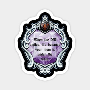 Amulet When the DM Smiles, It's Because Your Mom is Under the Table. Magnet