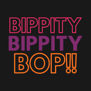 Bippity Bippity Bop! improv fun T-Shirt