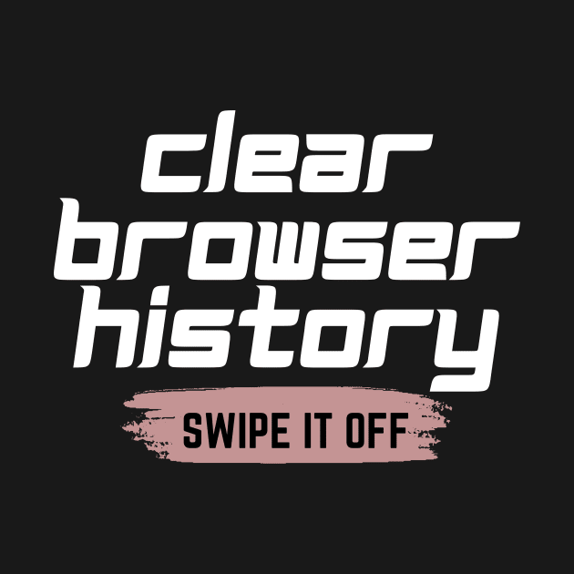 Clear your browser history by Lovelybrandingnprints