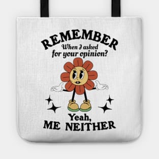 Remember When I Asked For Your Opinion? Yeah, Me Neither Tote