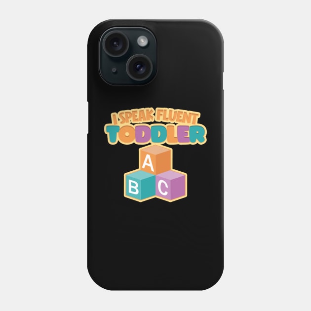 I Speak Fluent Toddler Funny Nanny Quote Phone Case by DanielLiamGill