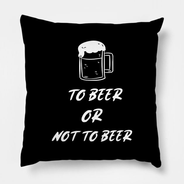 To Beer Or Not To Beer Pillow by BeerShirtly01