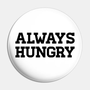 Always Hungry Pin