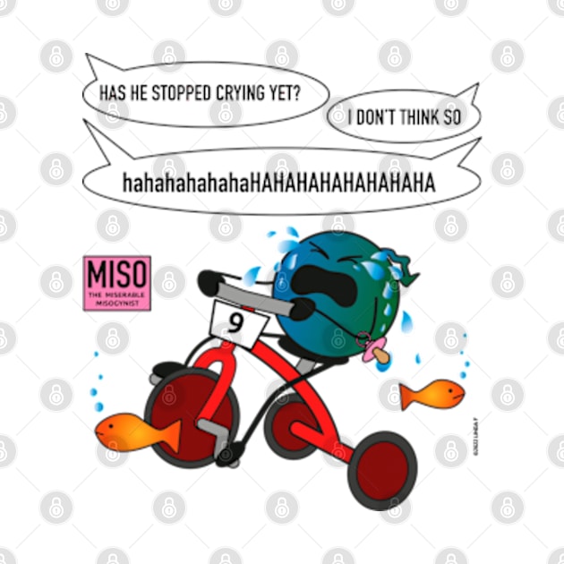 Miso the miserable misogynist, drowning in his tears by hilariouslyserious