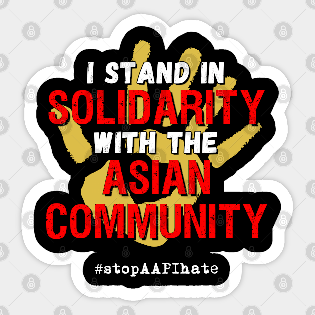 I stand in solidarity with the asian community - #stopaapihate - Stop Aapi Hate - Sticker