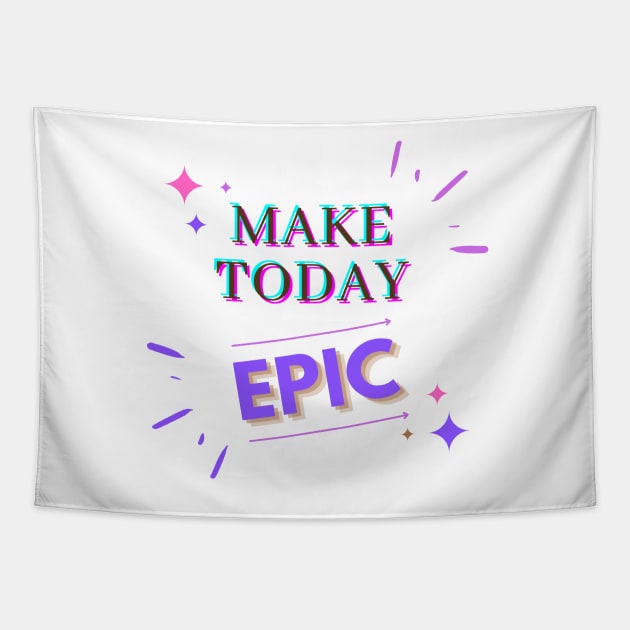 Make Today EPIC Tapestry by Alihassan-Art