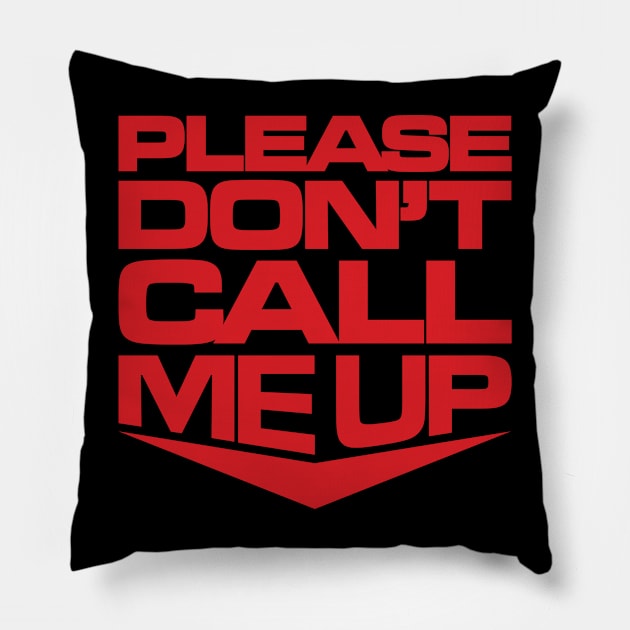 Please Don't Call Me Up Pillow by Heel Shirts