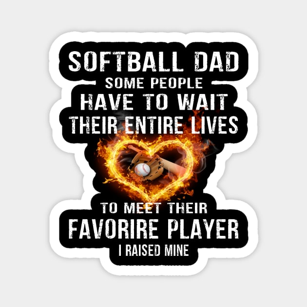 Softball Dad Some People Have to Wait Their entire lives to meet their favorire Player I Raised Mine Gift for Dads and Moms Magnet by peskybeater
