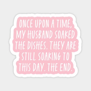 Once Upon a Time My Husband Soaked The Dishes - Funny For Wives Magnet