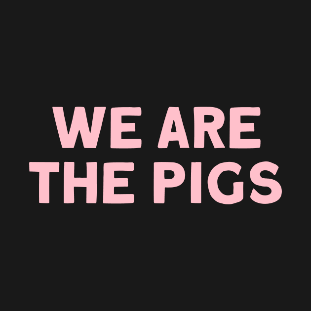 We Are The Pigs, pink by Perezzzoso