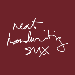 Neat Handwriting Sux (Said a Doctor probably) v2 T-Shirt