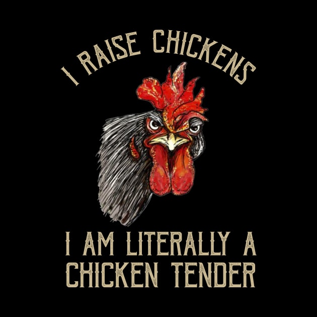 I Raise Chickens I Am A Chicken Tender Funny Saying by Kagina