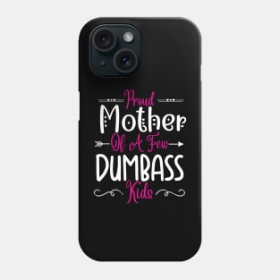 Happy Mother's day, Proud Mother of a few Dumbass Kids Women MOM DAY Phone Case