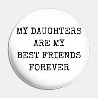 My Daughters Are My Best Friends Forever Pin