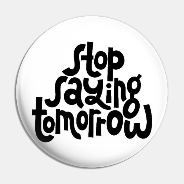 Stop Saying Tomorrow - Success Motivation Quote Pin by bigbikersclub