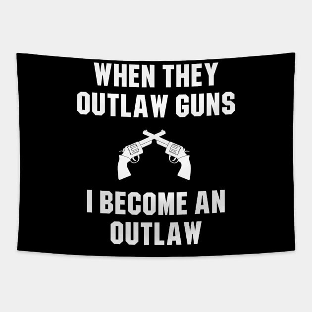 When they outlaw guns I Become An Outlaw Tapestry by produdesign