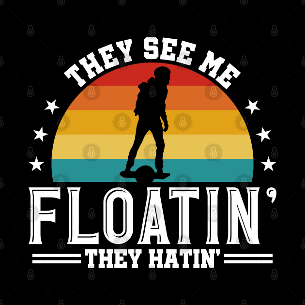 They See Me Floatin - They Hatin - Funny Onewheel One Wheel Eskate by Funky Prints Merch