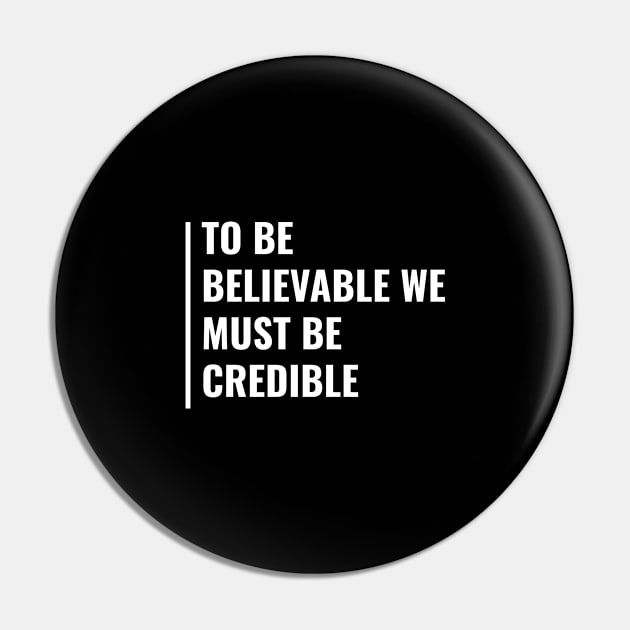 To Be Believable We Must Be Credible Pin by kamodan