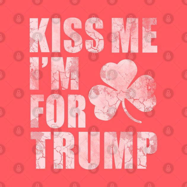 Kiss Me Im For Trump St Patricks Day by E