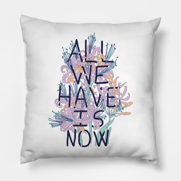 All We Have Is Now 2 Pillow by fernandaschallen