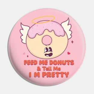 Feed Me Donuts and Tell Me Im Prette Happy Donut Angel Pin