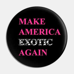 Make America Exotic Again Pin